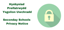 Hysbysiad Preifatrwydd - Ysgolion Uwchradd