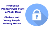 Hysbysiad Preifatrwydd - Plant a Phobl Ifanc